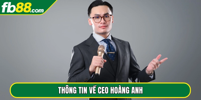 Thông tin về CEO Hoàng Anh