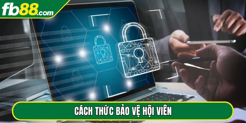 Cách thức bảo vệ hội viên
