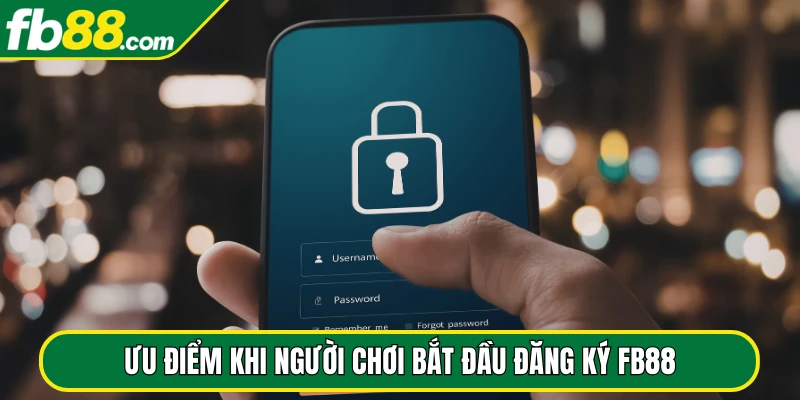 Ưu điểm khi người chơi bắt đầu đăng ký FB88