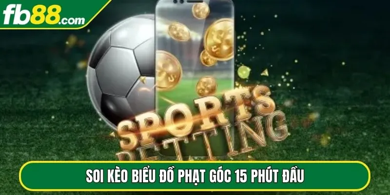 Soi kèo biểu đồ phạt góc 15 phút đầu